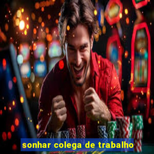 sonhar colega de trabalho